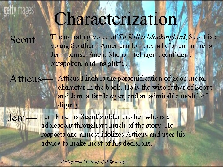Characterization Scout— The narrating voice of To Kill a Mockingbird, Scout is a young