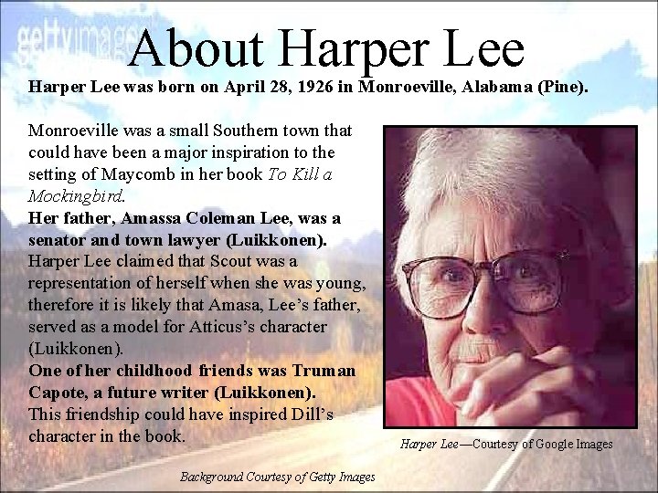 About Harper Lee was born on April 28, 1926 in Monroeville, Alabama (Pine). Monroeville