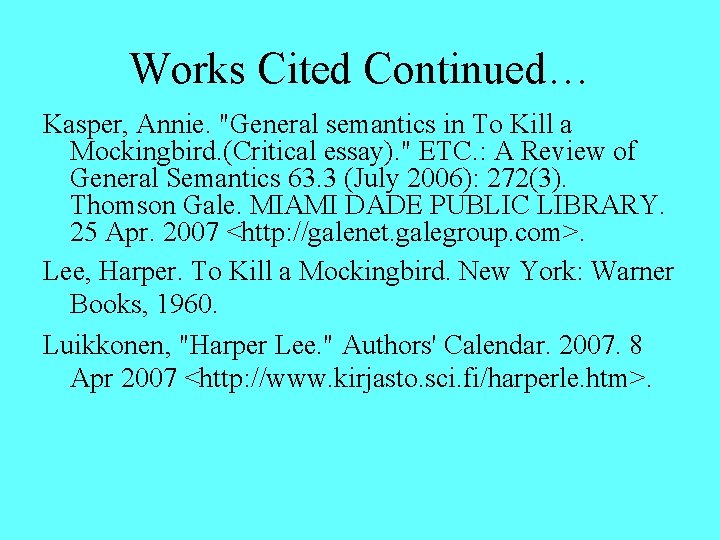 Works Cited Continued… Kasper, Annie. "General semantics in To Kill a Mockingbird. (Critical essay).