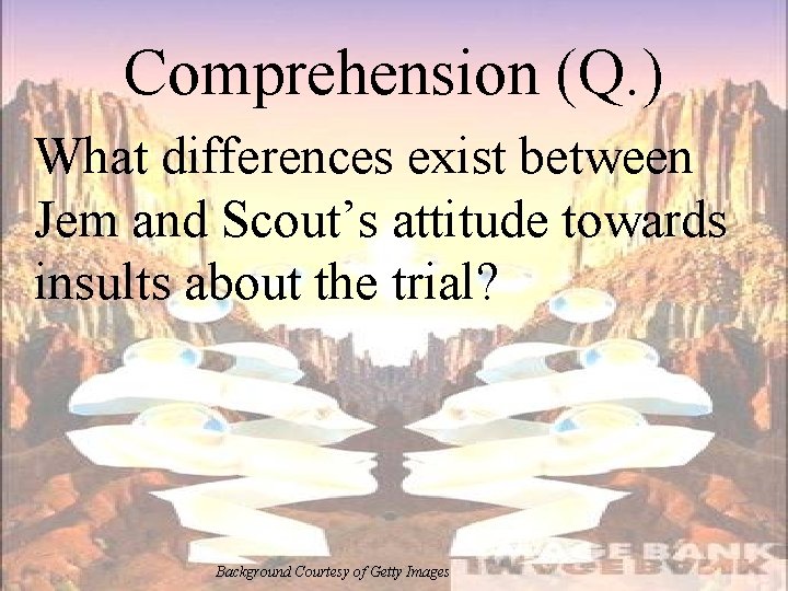 Comprehension (Q. ) What differences exist between Jem and Scout’s attitude towards insults about