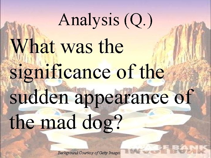 Analysis (Q. ) What was the significance of the sudden appearance of the mad