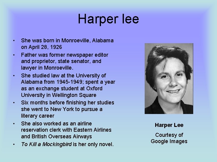 Harper lee • • • She was born in Monroeville, Alabama on April 28,
