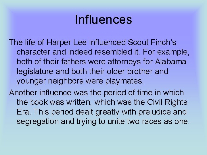 Influences The life of Harper Lee influenced Scout Finch’s character and indeed resembled it.