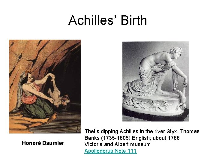 Achilles’ Birth Honoré Daumier Thetis dipping Achilles in the river Styx. Thomas Banks (1735