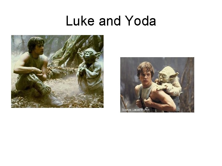 Luke and Yoda Luke and Yoda