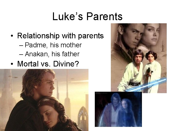 Luke’s Parents • Relationship with parents – Padme, his mother – Anakan, his father