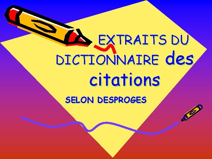 EXTRAITS DU DICTIONNAIRE des citations SELON DESPROGES EXTRAITS DU DICTIONNAIRE des citations SELON DESPROGES