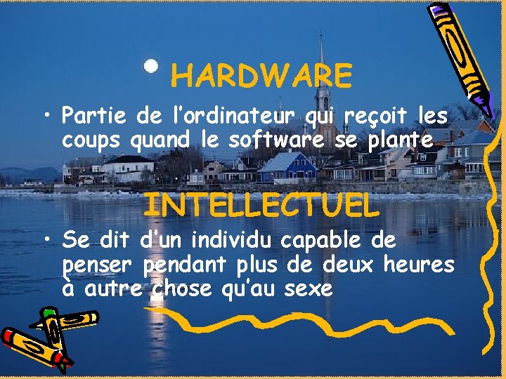 HARDWARE • Partie de l’ordinateur qui reçoit les coups quand le software se plante HARDWARE • Partie de l’ordinateur qui reçoit les coups quand le software se plante