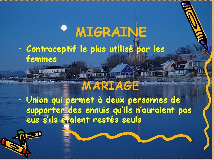 MIGRAINE • Contraceptif le plus utilisé par les femmes MARIAGE • Union qui permet MIGRAINE • Contraceptif le plus utilisé par les femmes MARIAGE • Union qui permet