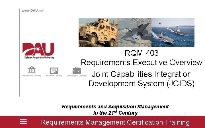 RQM 403 Requirements Executive Overview Joint Capabilities Integration Development System (JCIDS) Requirements and Acquisition