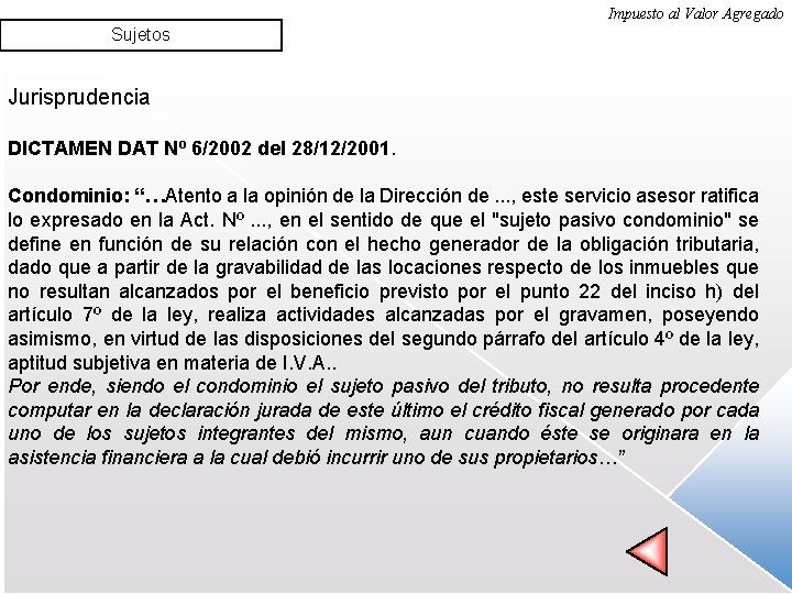 Impuesto al Valor Agregado Sujetos Jurisprudencia DICTAMEN DAT Nº 6/2002 del 28/12/2001. Condominio: “…Atento