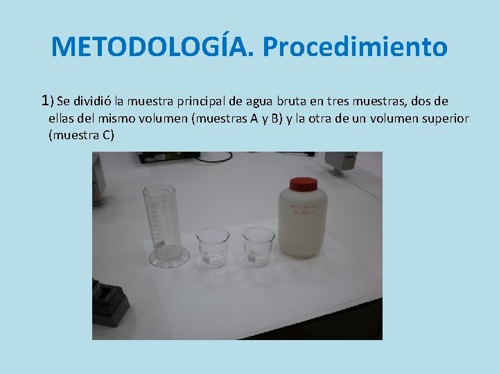 METODOLOGÍA. Procedimiento 1) Se dividió la muestra principal de agua bruta en tres muestras,