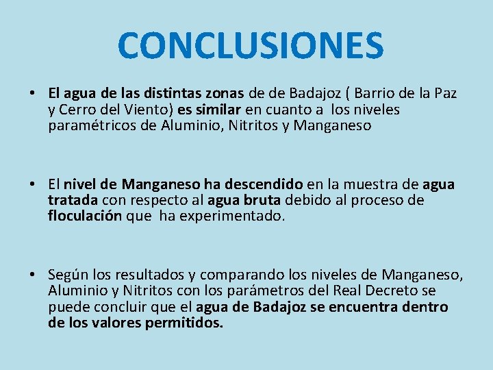  CONCLUSIONES • El agua de las distintas zonas de de Badajoz ( Barrio