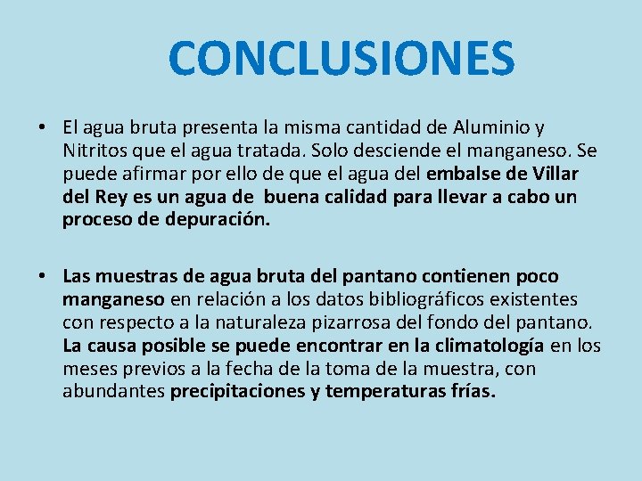 CONCLUSIONES • El agua bruta presenta la misma cantidad de Aluminio y Nitritos que