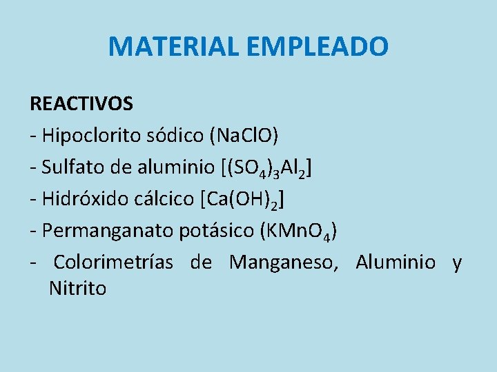 MATERIAL EMPLEADO REACTIVOS - Hipoclorito sódico (Na. Cl. O) - Sulfato de aluminio [(SO