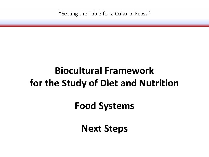 “Setting the Table for a Cultural Feast” Biocultural Framework for the Study of Diet