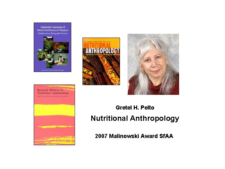 Gretel H. Pelto Nutritional Anthropology 2007 Malinowski Award Sf. AA 