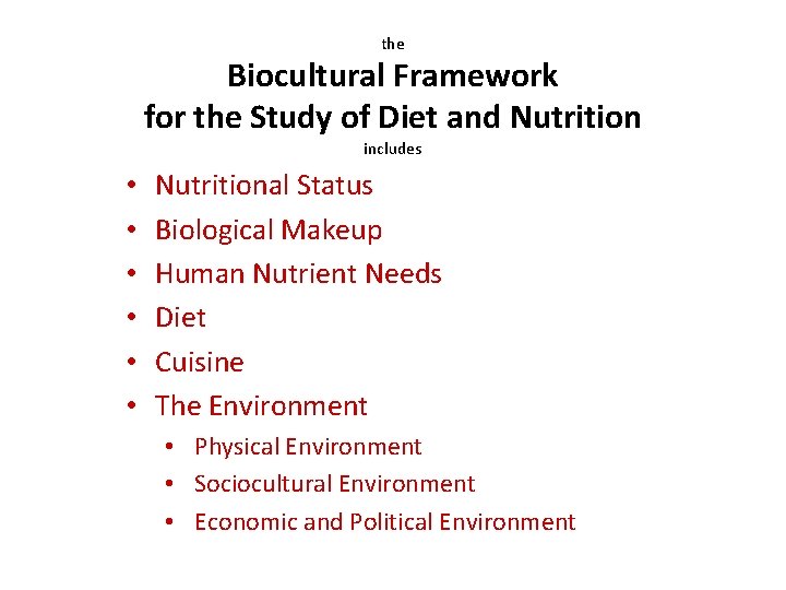 the Biocultural Framework for the Study of Diet and Nutrition includes • • •