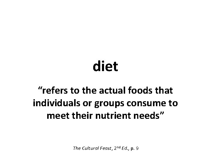 diet “refers to the actual foods that individuals or groups consume to meet their