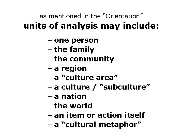 as mentioned in the “Orientation” units of analysis may include: – one person –