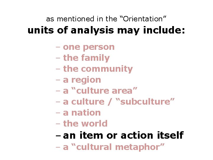 as mentioned in the “Orientation” units of analysis may include: – one person –