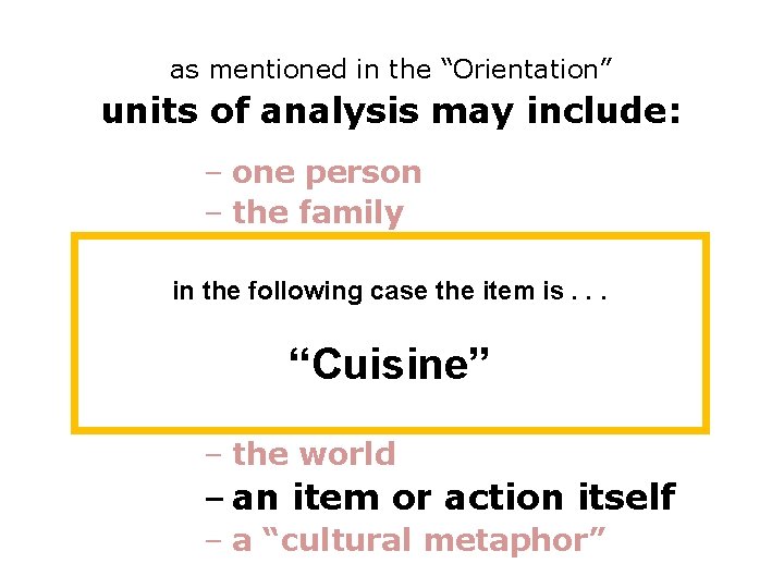 as mentioned in the “Orientation” units of analysis may include: – one person –