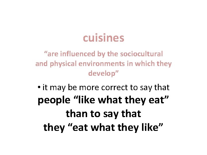 cuisines “are influenced by the sociocultural and physical environments in which they develop” •