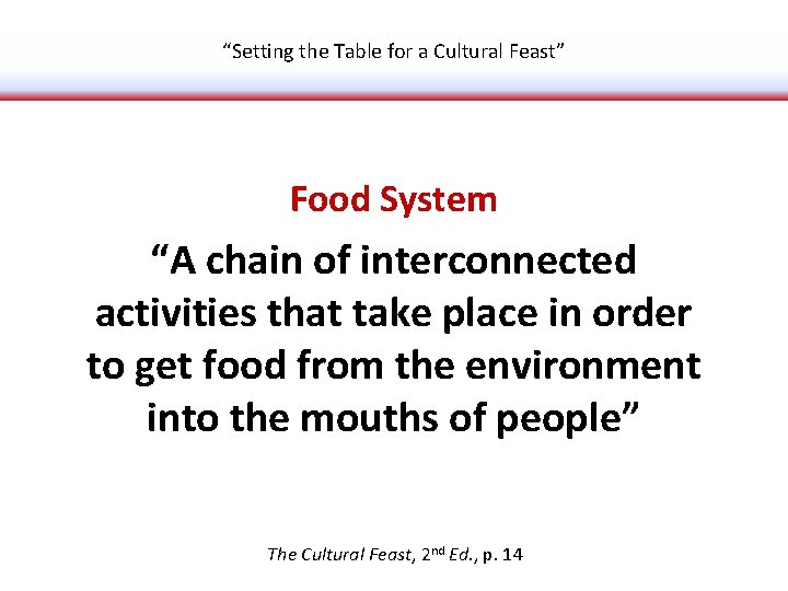 “Setting the Table for a Cultural Feast” Food System “A chain of interconnected activities