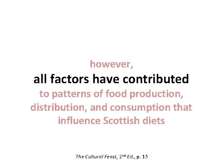 however, all factors have contributed to patterns of food production, distribution, and consumption that