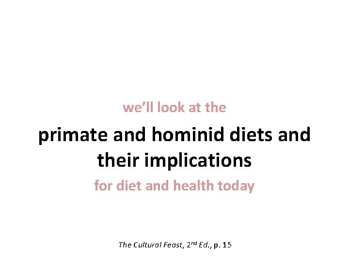 we’ll look at the primate and hominid diets and their implications for diet and