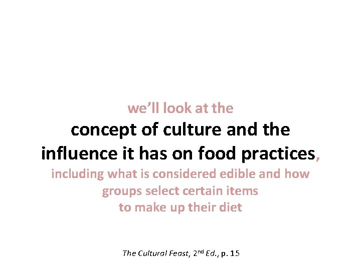 we’ll look at the concept of culture and the influence it has on food