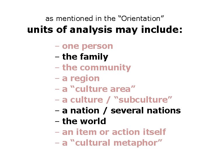 as mentioned in the “Orientation” units of analysis may include: – one person –