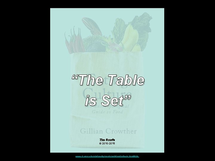 “The Table is Set” Tim Roufs © 2010 -2019 www. d. umn. edu/cla/faculty/troufs/anthfood/aftexts. html#title