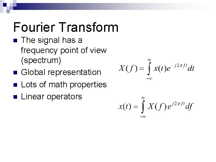 Fourier Transform n n The signal has a frequency point of view (spectrum) Global