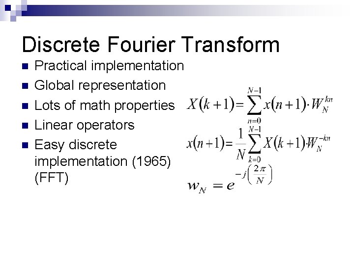Discrete Fourier Transform n n n Practical implementation Global representation Lots of math properties