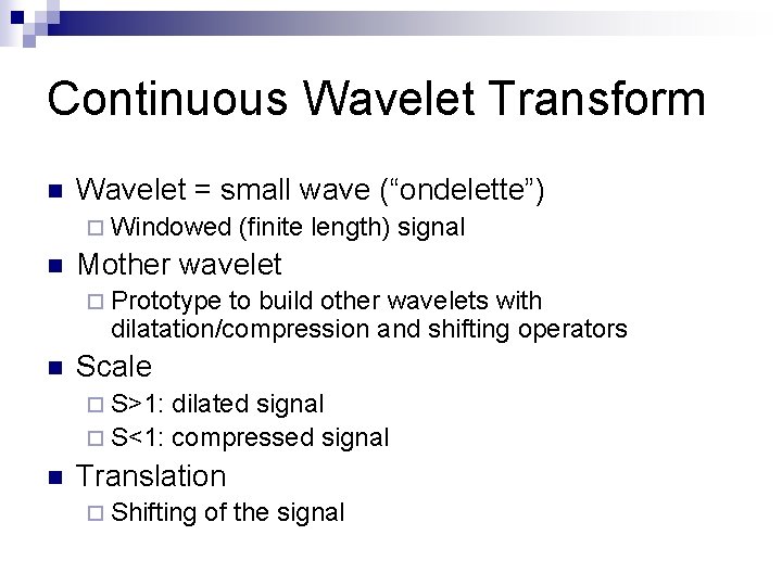 Continuous Wavelet Transform n Wavelet = small wave (“ondelette”) ¨ Windowed n (finite length)