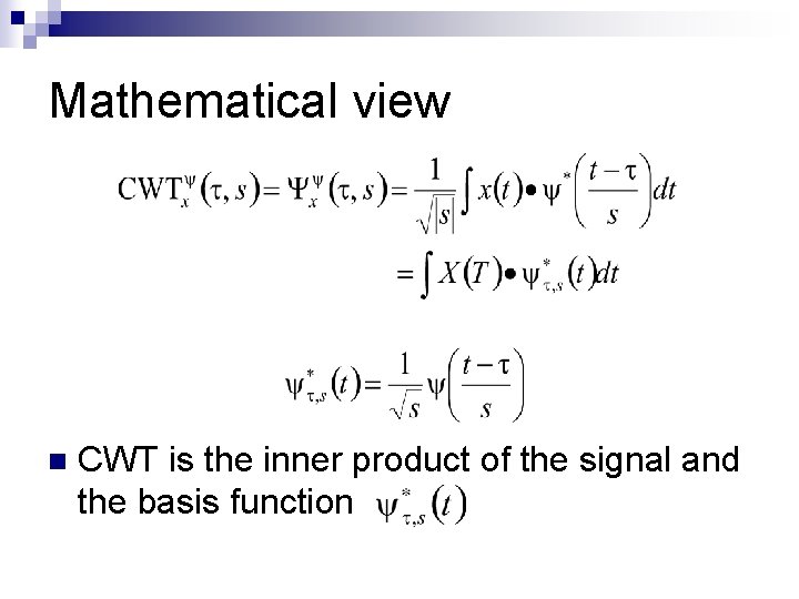 Mathematical view n CWT is the inner product of the signal and the basis