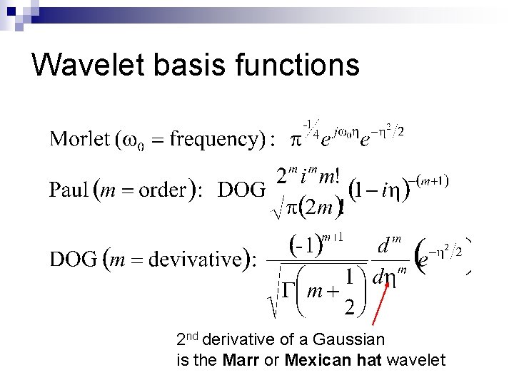 Wavelet basis functions 2 nd derivative of a Gaussian is the Marr or Mexican
