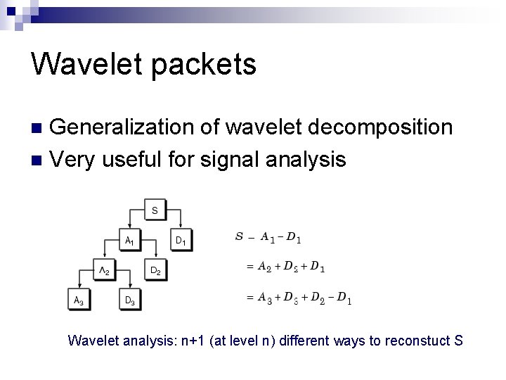 Wavelet packets Generalization of wavelet decomposition n Very useful for signal analysis n Wavelet