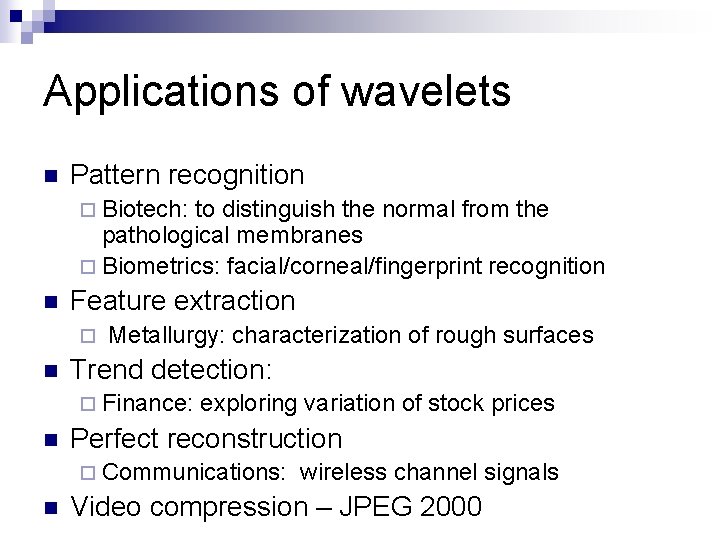 Applications of wavelets n Pattern recognition ¨ Biotech: to distinguish the normal from the