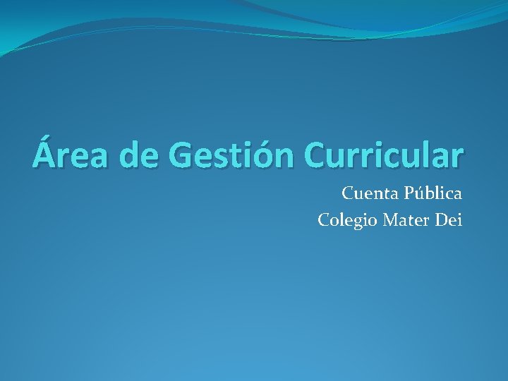 Área de Gestión Curricular Cuenta Pública Colegio Mater Dei 