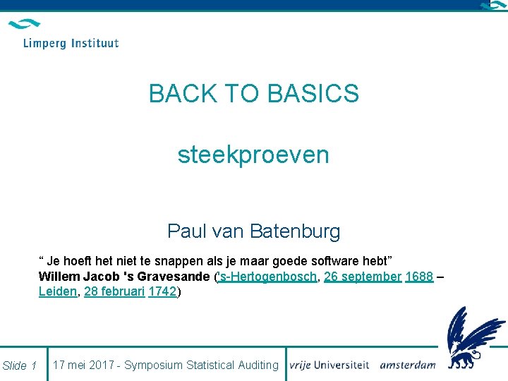 BACK TO BASICS steekproeven Paul van Batenburg “ Je hoeft het niet te snappen