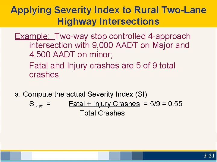 Applying Severity Index to Rural Two-Lane Highway Intersections Example: Two-way stop controlled 4 -approach