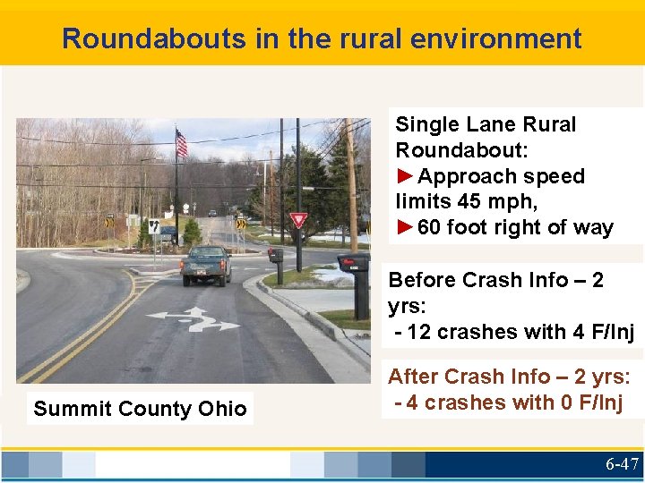 Roundabouts in the rural environment Single Lane Rural Roundabout: ►Approach speed limits 45 mph,