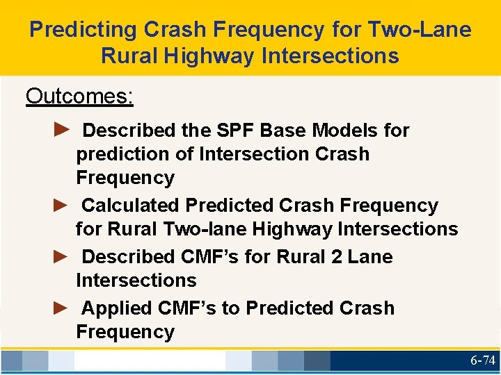 Predicting Crash Frequency for Two-Lane Rural Highway Intersections Outcomes: ► Described the SPF Base