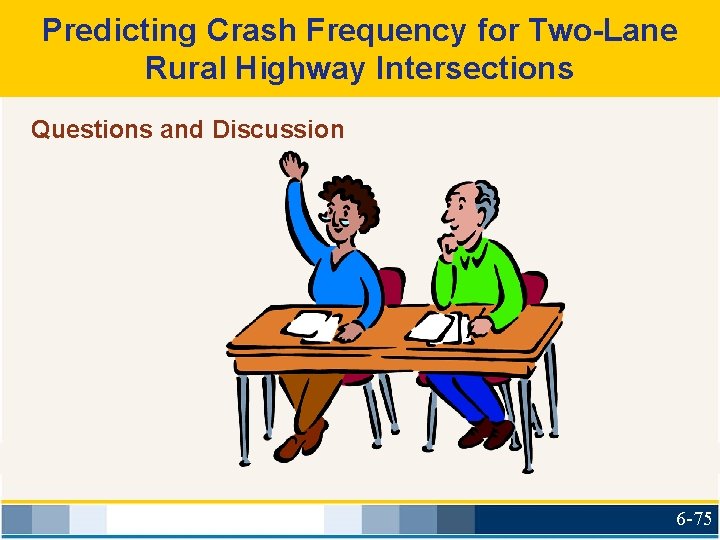 Predicting Crash Frequency for Two-Lane Rural Highway Intersections Questions and Discussion 6 -75 