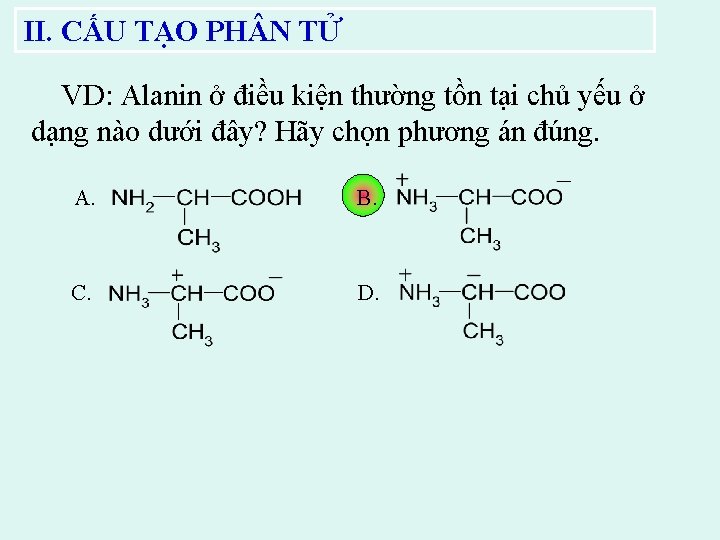 II. CẤU TẠO PH N TỬ VD: Alanin ở điều kiện thường tồn tại