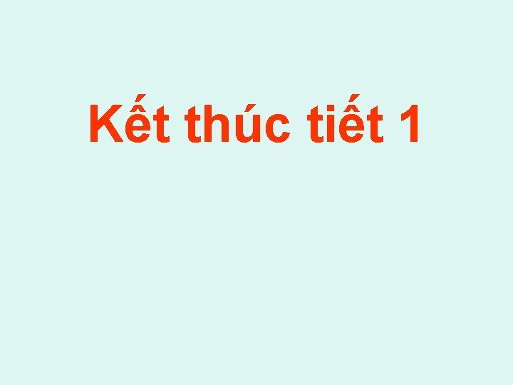 Kết thúc tiết 1 