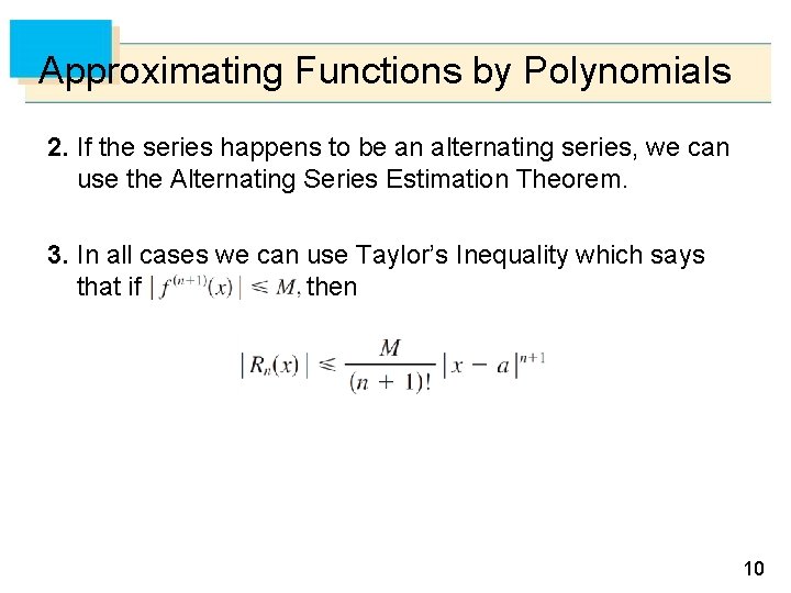 Approximating Functions by Polynomials 2. If the series happens to be an alternating series,