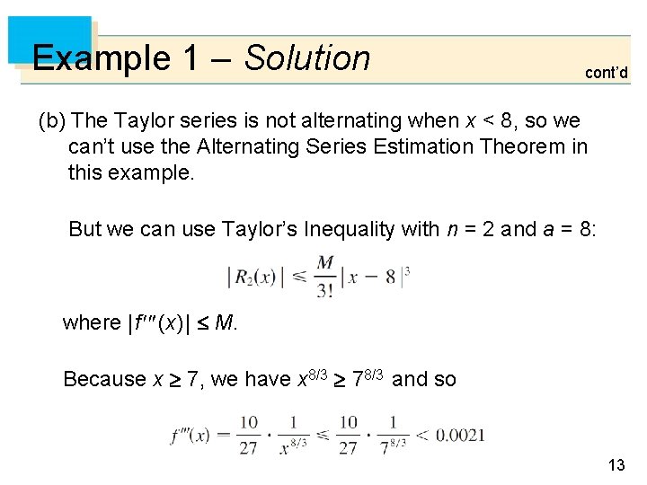 Example 1 – Solution cont’d (b) The Taylor series is not alternating when x